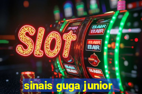 sinais guga junior